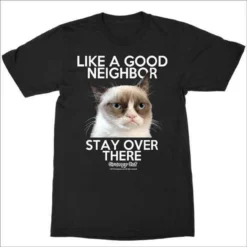 Grumpy Cat Like A Good Neighbor Stay Over There Social Distance T Shirt FA-GR88
