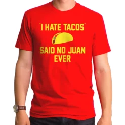 I Hate Tacos Said No Juan Ever Funny Comedy Nerdy Geeky Food Mens Shirt GT3538 -Reelwear Shop bbb713a2 3540 5481 affc b5fc5a5bbb97 35777.1548873452